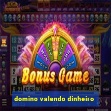 domino valendo dinheiro