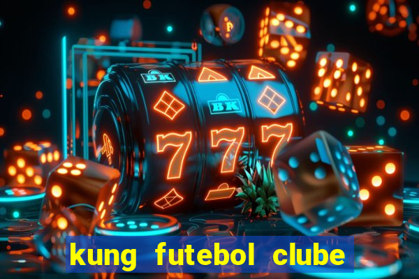 kung futebol clube dublado completo