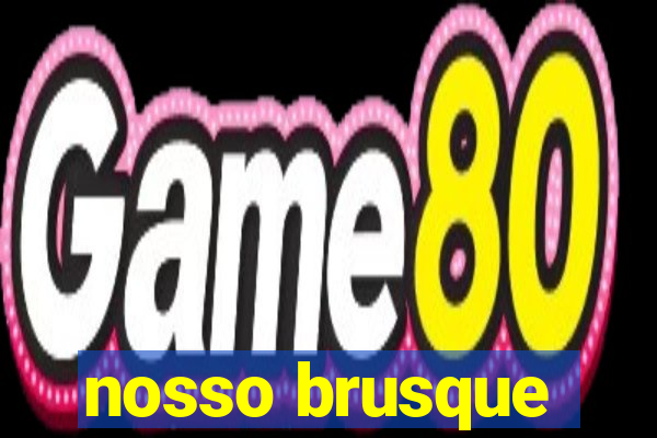 nosso brusque