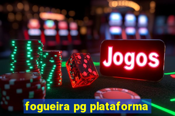 fogueira pg plataforma