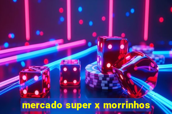 mercado super x morrinhos