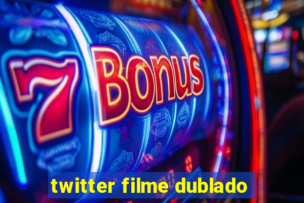 twitter filme dublado