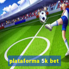 plataforma 5k bet