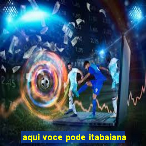 aqui voce pode itabaiana