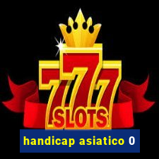 handicap asiatico 0