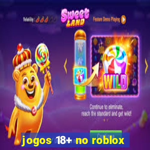 jogos 18+ no roblox