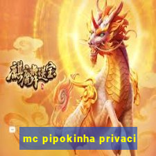 mc pipokinha privaci