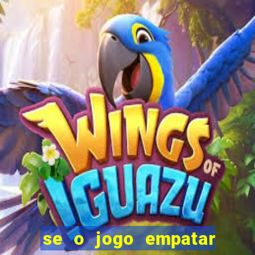 se o jogo empatar hoje quem ganha