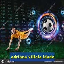 adriana villela idade