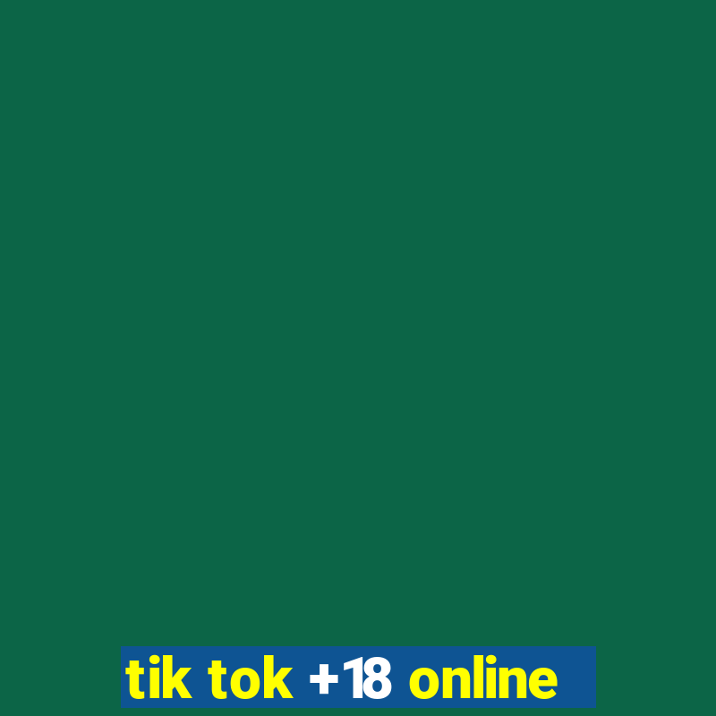 tik tok +18 online