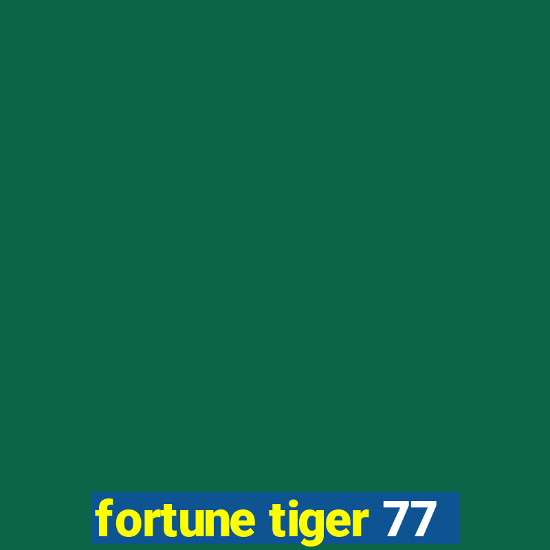 fortune tiger 77