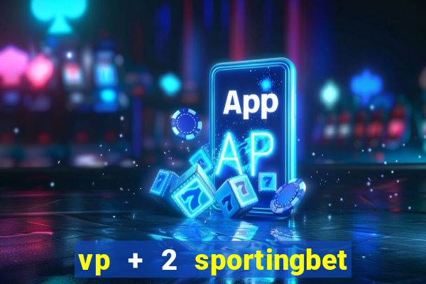 vp + 2 sportingbet o que significa