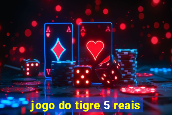 jogo do tigre 5 reais