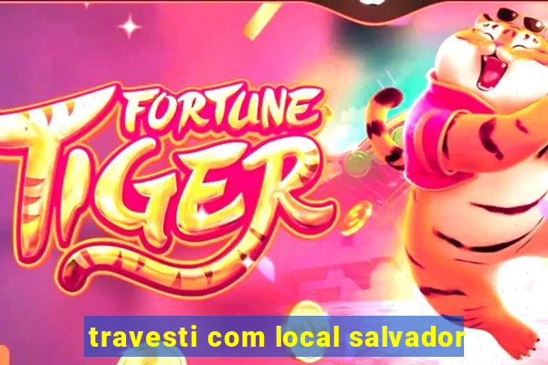 travesti com local salvador