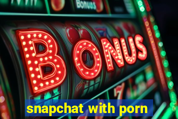 snapchat with porn