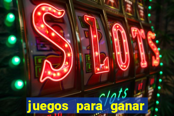 juegos para ganar dinero de verdad gratis