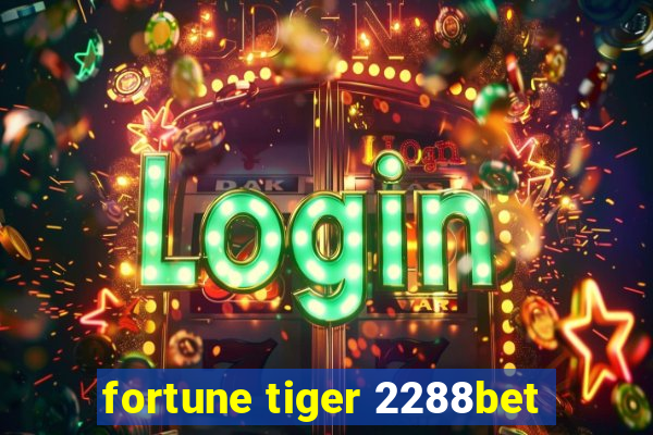 fortune tiger 2288bet