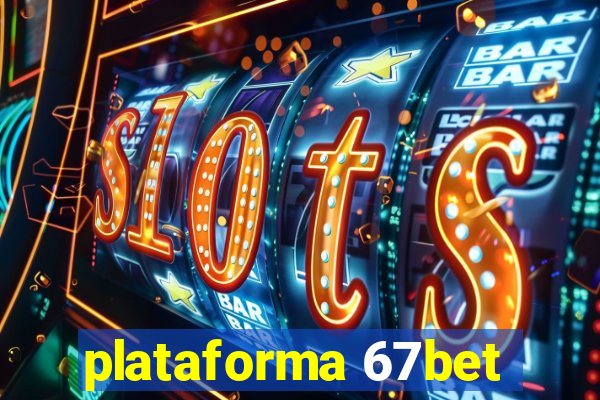 plataforma 67bet