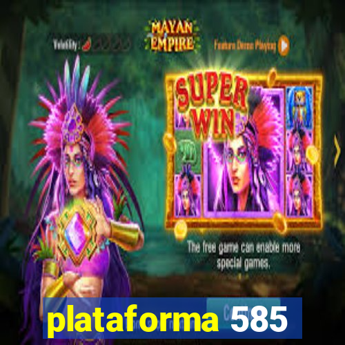 plataforma 585