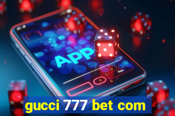 gucci 777 bet com