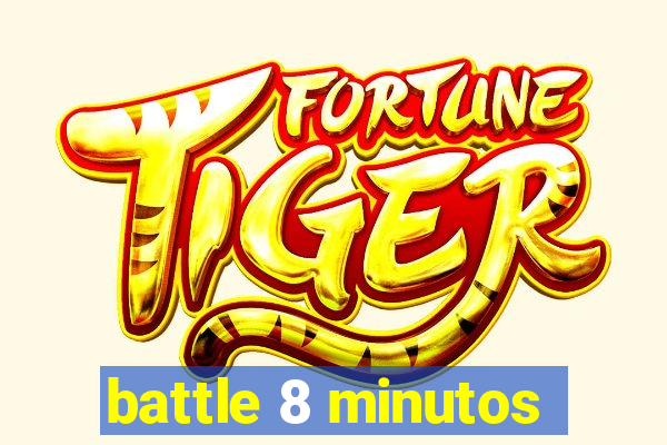 battle 8 minutos