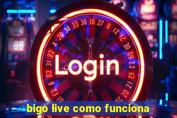 bigo live como funciona