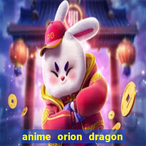 anime orion dragon ball super