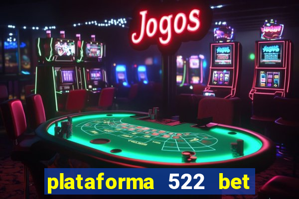 plataforma 522 bet 茅 confi谩vel