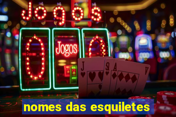 nomes das esquiletes