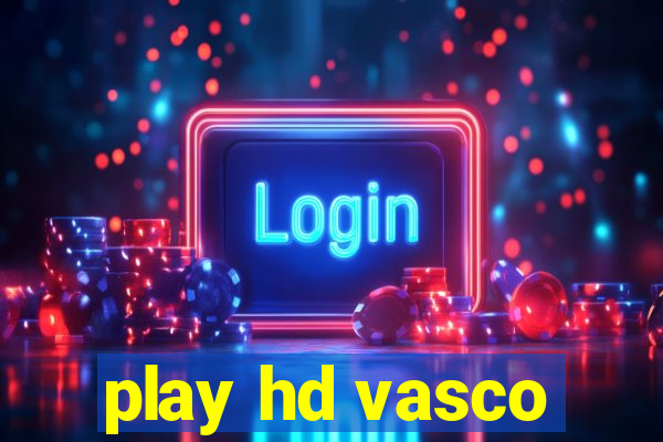 play hd vasco