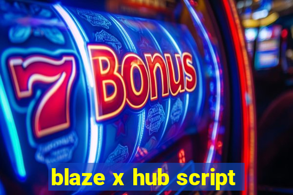 blaze x hub script