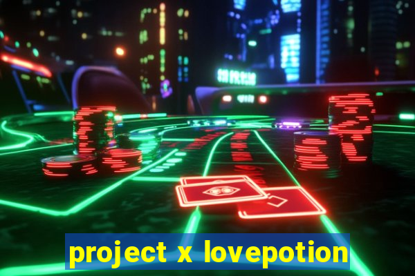 project x lovepotion