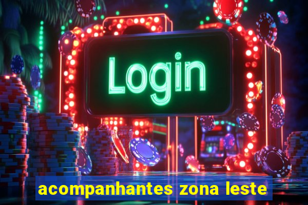 acompanhantes zona leste