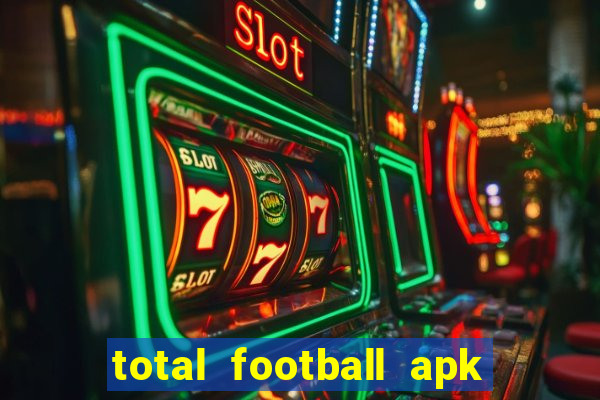 total football apk mod dinheiro infinito