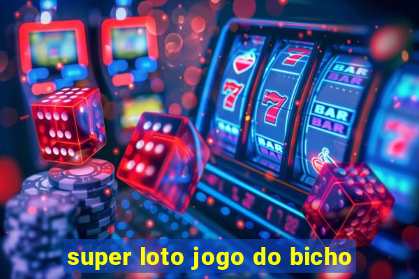 super loto jogo do bicho