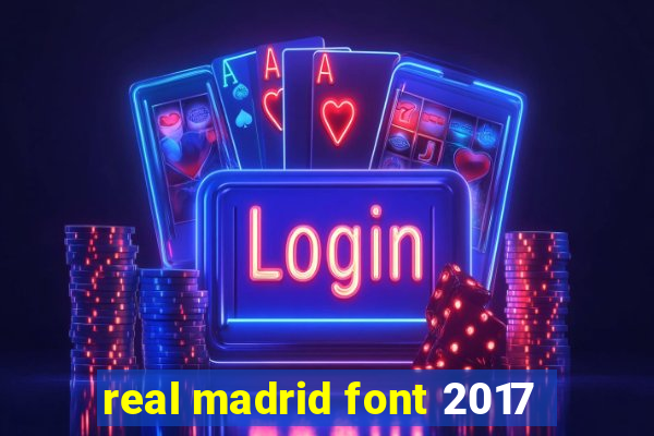 real madrid font 2017