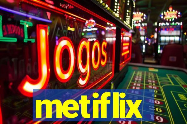 metiflix