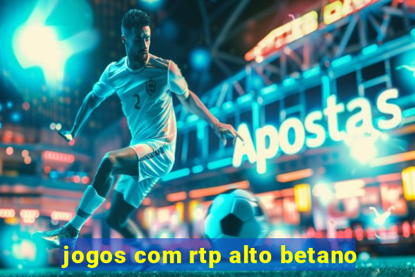 jogos com rtp alto betano