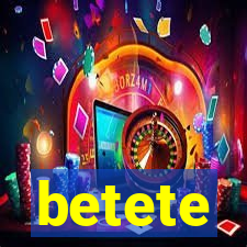 betete