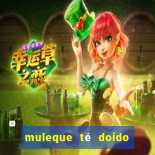 muleque té doido 4 filme completo dublado