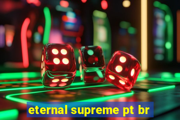 eternal supreme pt br