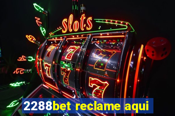 2288bet reclame aqui