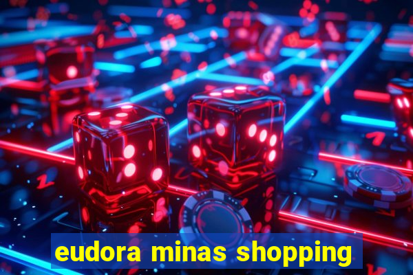 eudora minas shopping