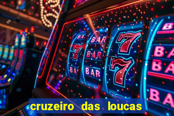 cruzeiro das loucas onde assistir