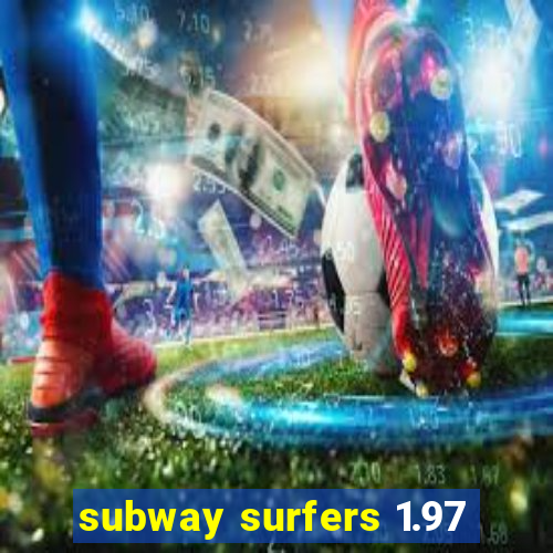 subway surfers 1.97