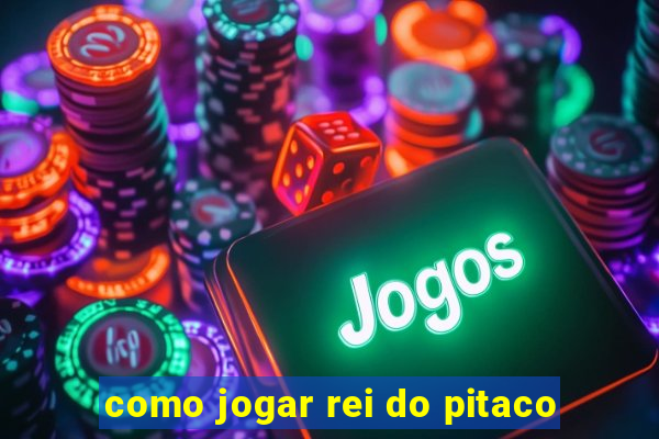 como jogar rei do pitaco