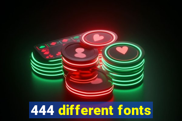 444 different fonts