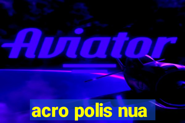 acro polis nua