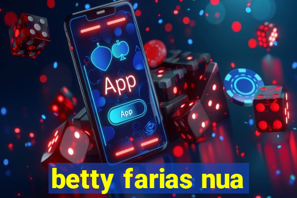 betty farias nua