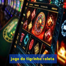 jogo do tigrinho roleta